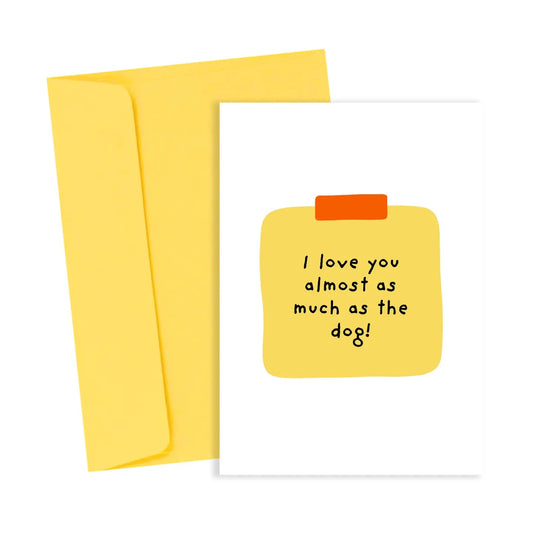 Popsy Press - Wholesale Love card - I Love You Almost As Much As the Dog Card
I Love You Almost As Much As the Dog Card